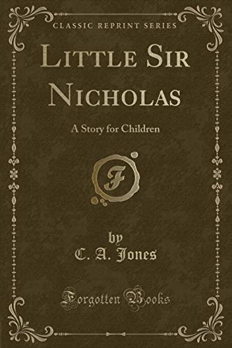 Little Sir Nicholas: A Story for Children (Classic Reprint)