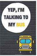 Yep. I'm Talking To My Bus: Notebook/Journal for Bus Driver to Writing (6x9 Inch. 15.24x22.86 cm.) Journal Lined Paper 120 Blank Pages (GREY&YEL