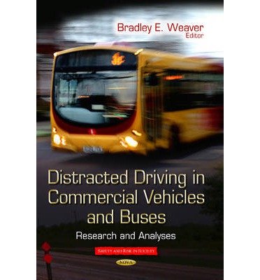 [Distracted Driving in Commercial Vehicles and Buses (Safety and Risk in Society)] [Author: Weaver. Bradley E] [March. 2014]