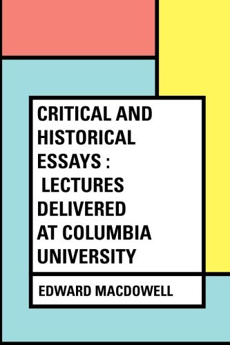 Critical and Historical Essays : Lectures delivered at Columbia University