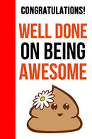 Congratulations! Well Done On Being Awesome: Funny Novelty Journal / Notebook / Diary. Unique Graduation Gift for High School & College