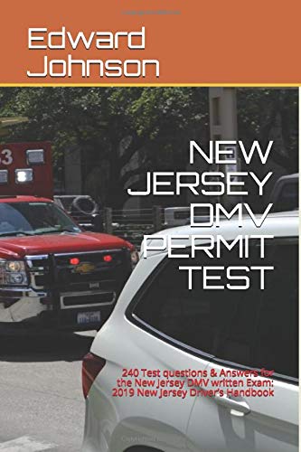 NEW JERSEY DMV PERMIT TEST: 240 Test questions & Answers for the New Jersey DMV written Exam: 2019 New Jersey Driver’s Handbook