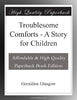 Troublesome Comforts A Story for Children