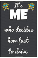 It's Me Who Decides How Fast To Drive: Notebook/Journal for Bus Driver to Writing (6x9 Inch. 15.24x22.86 cm.) Journal Lined Paper 120 Blank Pages (W