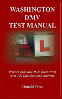 WASHINGTON DMV TEST MANUAL: Practice and Pass DMV Exams with over 300 Questions and Answers