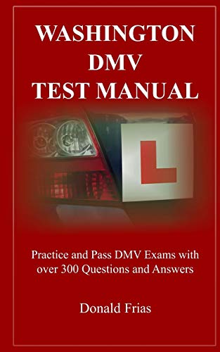 WASHINGTON DMV TEST MANUAL: Practice and Pass DMV Exams with over 300 Questions and Answers