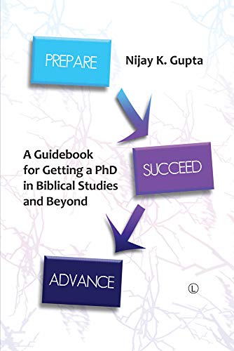 Prepare. Succeed. Advance: A Guidebook for Getting a PhD in Biblical Studies and Beyond