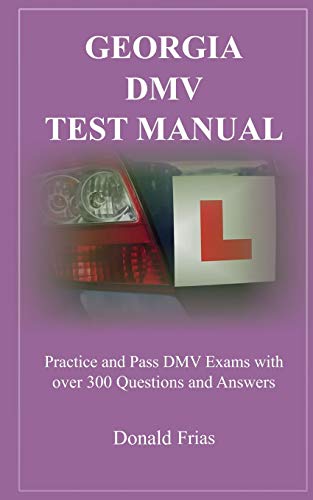 GEORGIA DMV TEST MANUAL: Practice and Pass DMV Exams with over 300 Questions and Answers