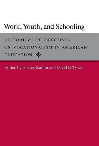 Work. Youth. and Schooling: Historical Perspectives on Vocationalism in American Education