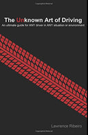 The Unknown Art of Driving: An ultimate guide for ANY driver for ANY situation or environment
