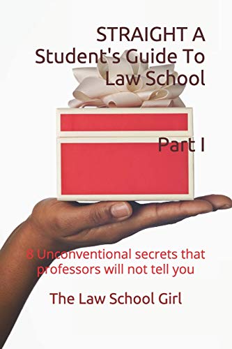 Straight A Student's Guide To Law School: 8 Unconventional secrets that professors will not tell you (Straight A Law Student)