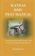 KANSAS DMV TEST MANUAL: Practice and Pass DMV Exams with over 300 Questions and Answers