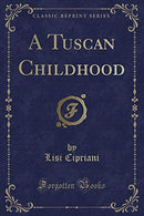 A Tuscan Childhood (Classic Reprint)