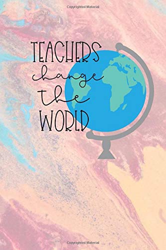 Teachers Change The World: 18-Month 2019-2020 Weekly Academic Planner for principals. teachers. school nurses. school admin. parents. and school chi