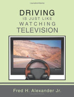 DRIVING IS JUST LIKE WATCHING TELEVISION