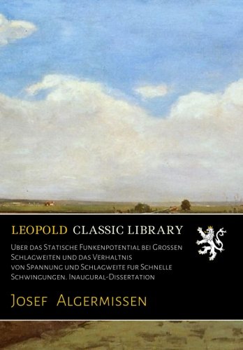 U??ber das Statische Funkenpotential bei Grossen Schlagweiten und das Verha??ltnis von Spannung und Schlagweite fu??r Schnelle Schwingungen. Inaugur