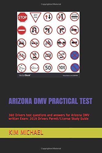 ARIZONA DMV PRACTICAL TEST: 360 Drivers test questions and answers for Arizona DMV written Exam: 2019 Drivers Permit/License Study Guide