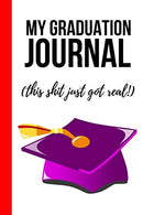 My Graduation Journal - This Shit Just Got Real!: Funny Novelty Notebook / Diary. Unique Gift for High School & College