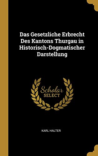 Das Gesetzliche Erbrecht Des Kantons Thurgau in Historisch-Dogmatischer Darstellung (German Edition)