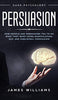 Persuasion: Dark Psychology - How People are Influencing You to do What They Want Using Manipulation. NLP. and Subliminal Persuasion