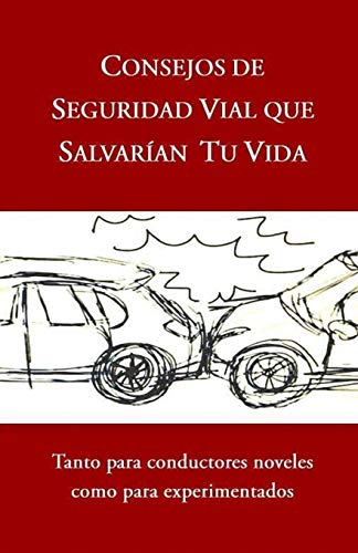 CONSEJOS DE SEGURIDAD VIAL QUE SALVARÍAN TU VIDA: Tanto para conductores noveles como para experimentados (Spanish Edition)