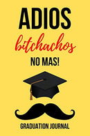 Adios Bitchachos: Funny Novelty Journal / Notebook / Diary. Unique Graduation Gift for High School & College