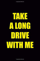 Take A Long Drive With Me: Driving Notebook Journal Composition Blank Lined Diary Notepad 120 Pages Paperback