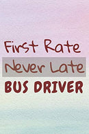 First Rate Never Late Bus Driver: Appreciation Gifts for Bus Drivers. Thank you Gifts for Drivers