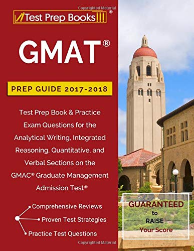 GMAT Prep Guide 2017-2018: Test Prep Book & Practice Exam Questions for the Analytical Writing. Integrated Reasoning. Quantitative. and Verbal S