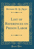 List of References on Prison Labor (Classic Reprint)