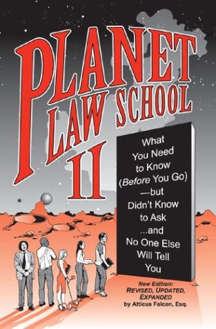 Planet Law School II: What You Need to Know (Before You Go). But Didn't Know to Ask... and No One Else Will Tell You. Second Edition