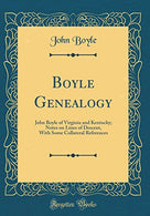 Boyle Genealogy: John Boyle of Virginia and Kentucky; Notes on Lines of Descent. With Some Collateral References (Classic Reprint)