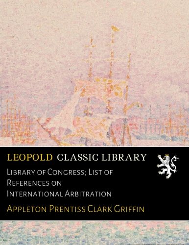 Library of Congress; List of References on International Arbitration