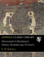 Machinery's Reference Series. Number 134; Patents
