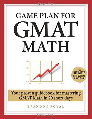 Game Plan for GMAT Math: Your Proven Guidebook for Mastering GMAT Math in 20 Short Days