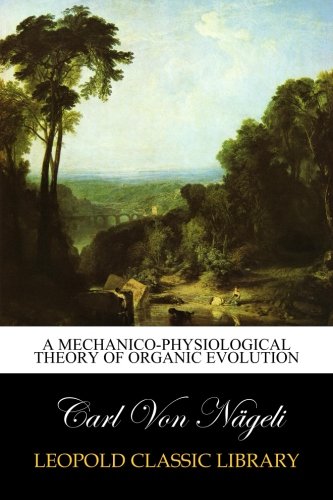 A Mechanico-Physiological Theory of Organic Evolution