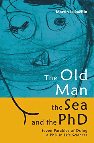 The Old Man. the Sea and the PhD: Seven Parables of Doing a PhD in Life Sciences