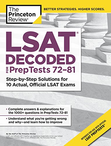LSAT Decoded (PrepTests 72-81): Step-by-Step Solutions for 10 Actual. Official LSAT Exams (Graduate School Test Preparation)