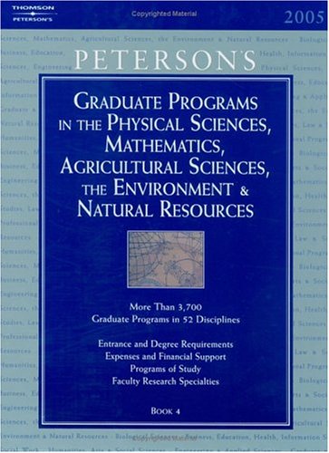 Grad Guides BK4:Phy Sci/Math/Ag Sci 2005 (Peterson's Graduate Programs in the Physical Sciences. Mathematics. Agricultural Sciences. the Environment