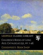 Children's Books of Long Ago. Catalogue 252. pp. 1-48