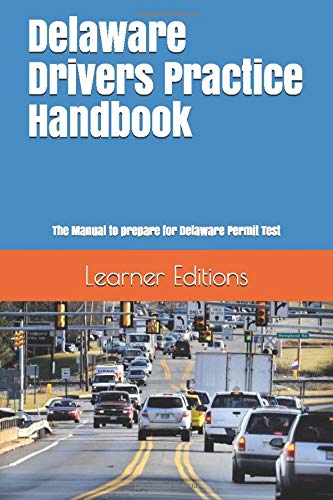 Delaware Drivers Practice Handbook: The Manual to prepare for Delaware Permit Test - More than 300 Questions and Answers