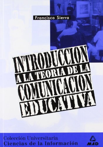 INTRODUCCIÓN A LA TEORIA DE LA COMUNICACION EDUCATIVA (Spanish Edition)