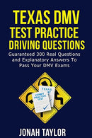 Texas DMV Permit Test Questions And Answers: Over 305 Texas DMV Test Questions and Explanatory Answers with Illustrations