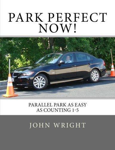Park Perfect Now!: Parallel Park As Easy As Counting 1-5