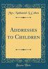 Addresses to Children (Classic Reprint)