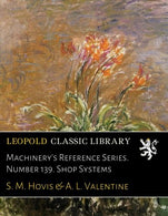 Machinery's Reference Series. Number 139. Shop Systems