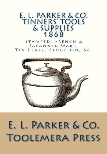 E. L. Parker & Co. Tinners' Tools And Supplies: Stamped. French And Japanned Ware. Tin Plate. Block Tin. &c.