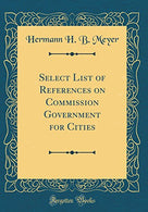 Select List of References on Commission Government for Cities (Classic Reprint)