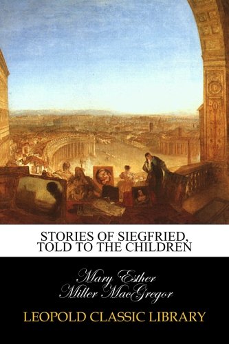 Stories of Siegfried. Told to the Children