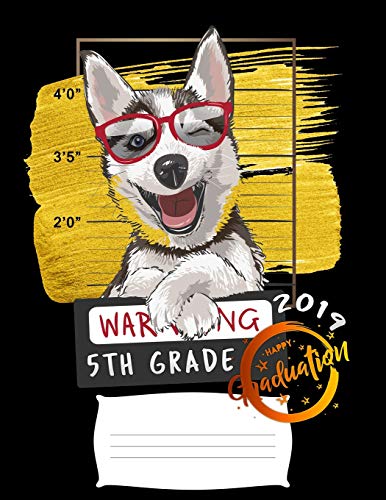 5th grade: Funny 2019 graduation warning siberian husky dog college ruled composition notebook for graduation / back to school 8.5x11